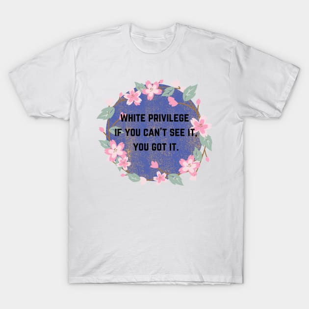 got white privilege? T-Shirt by maymayma